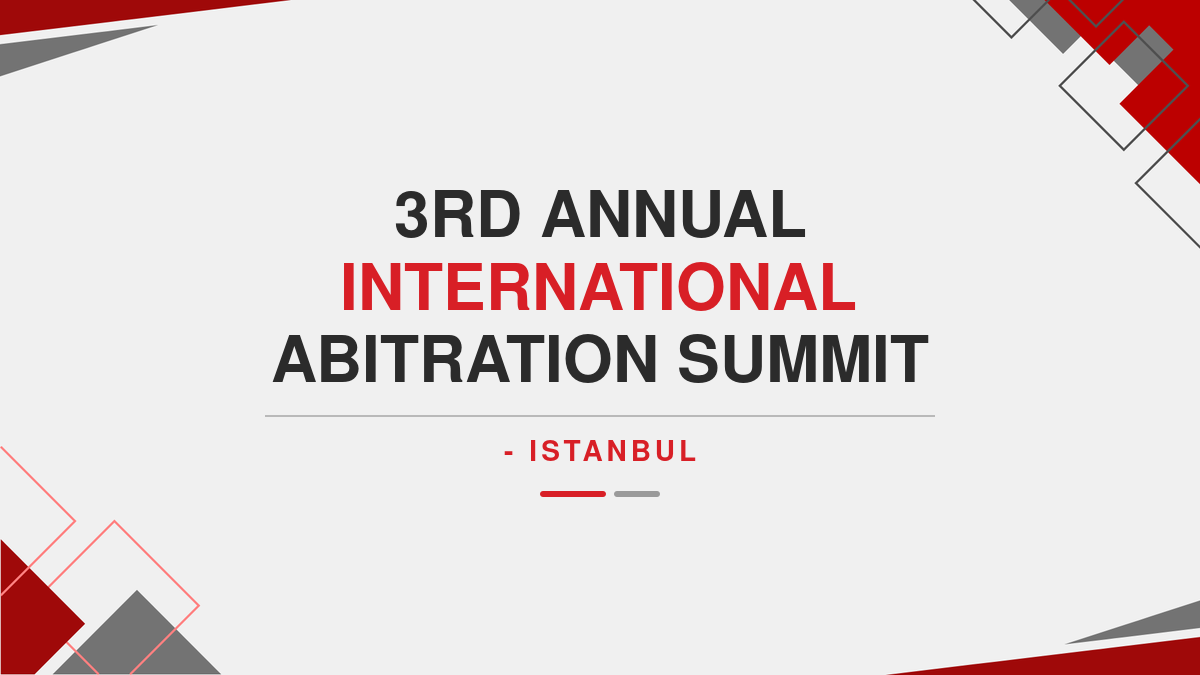 3rd Annual International Abitration Summit - Istanbul
