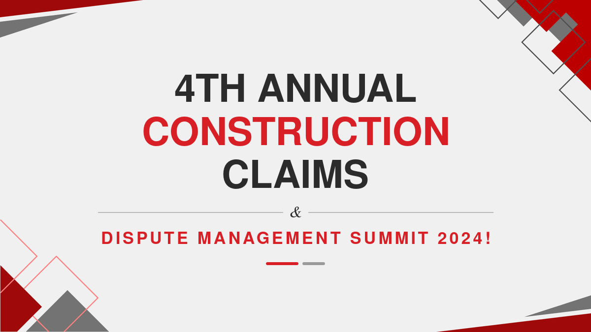 4th Annual Construction Claims & Dispute Management Summit 2024!