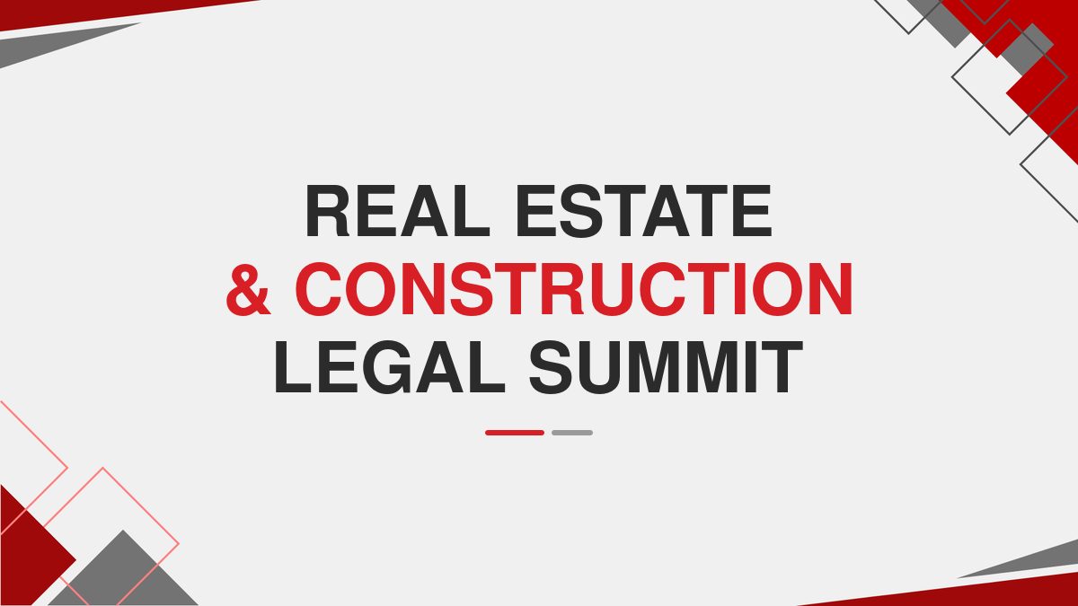 Real Estate & Construction Legal Summit