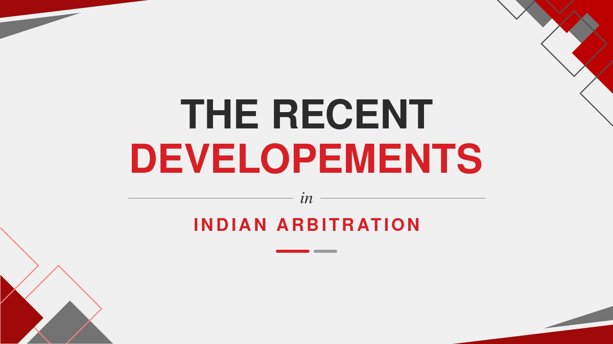 The recent developements in Indian arbitration