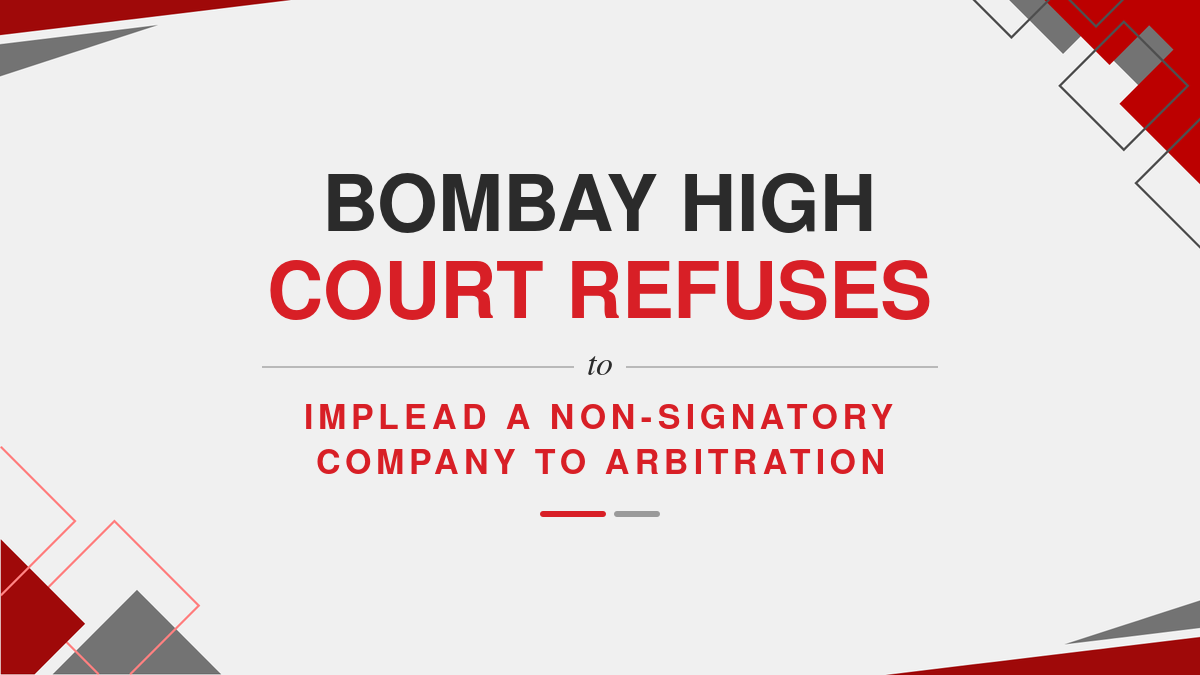 Bombay High Court Refuses to Implead a Non-Signatory Company to Arbitration