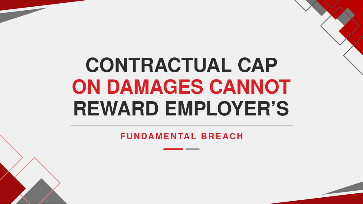 Contractual cap on damages cannot reward employer’s fundamental breach