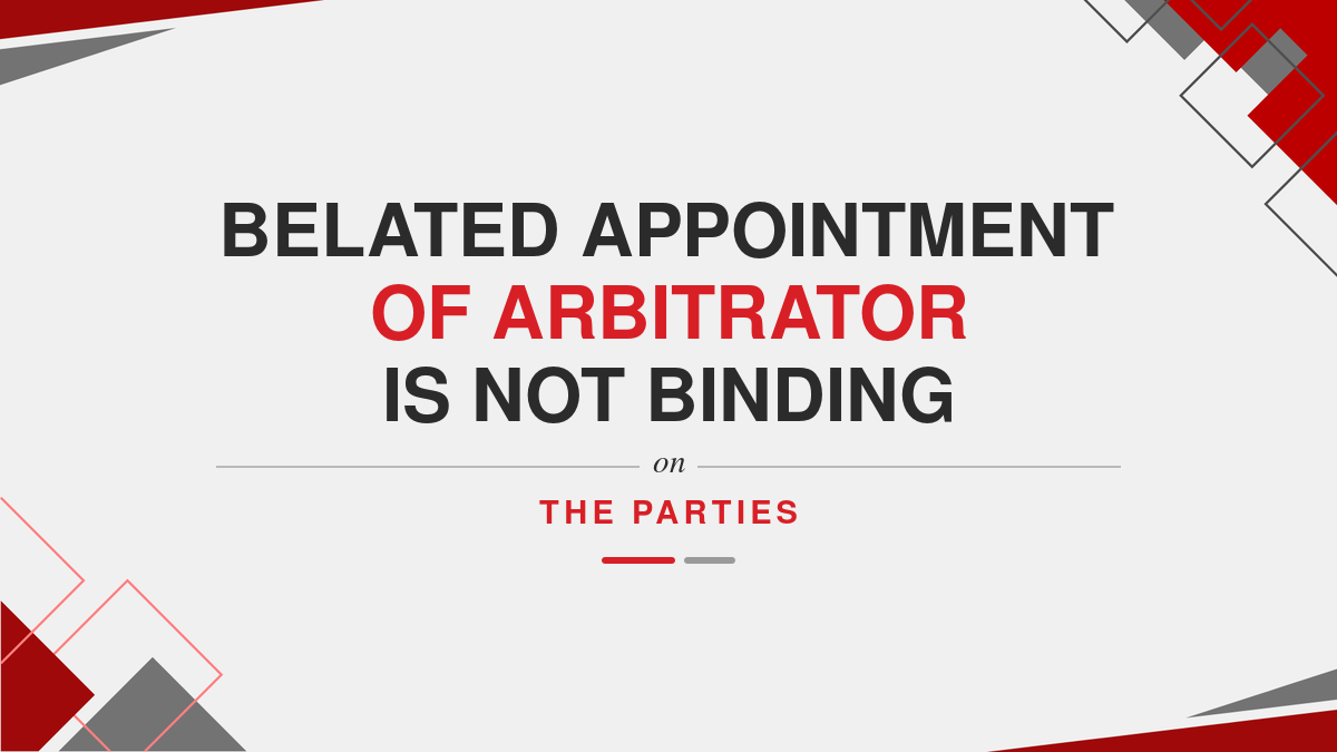 Belated Appointment of Arbitrator is not binding on The Parties