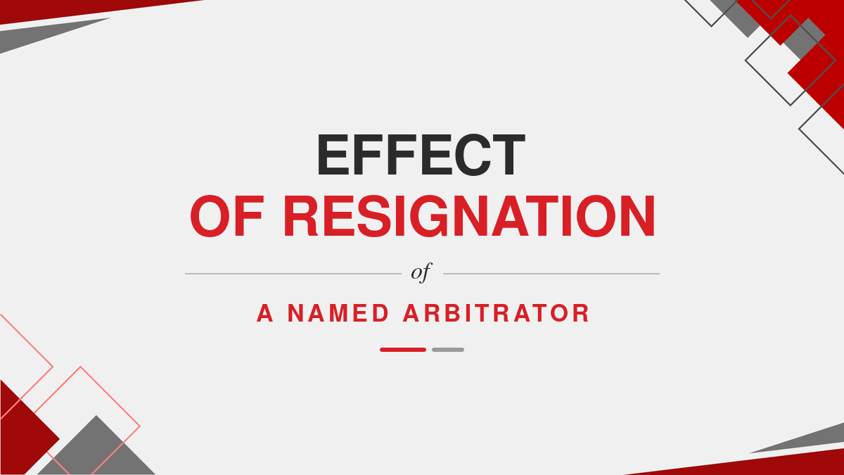 Effect Of Resignation Of a Named Arbitrator
