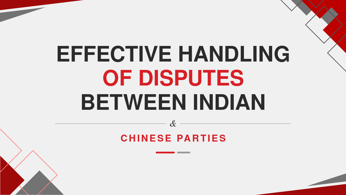 Effective handling of Disputes between Indian & Chinese parties