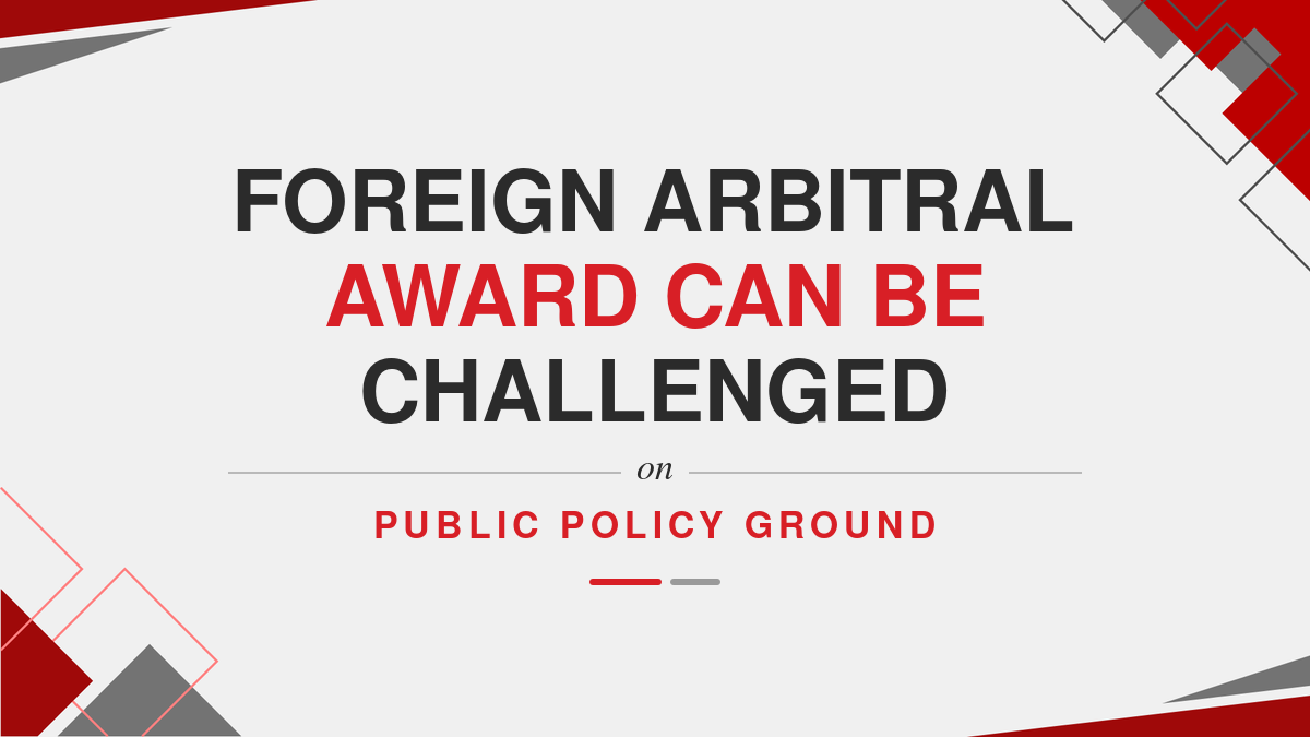 Foreign Arbitral Award Can be challenged on Public Policy Ground