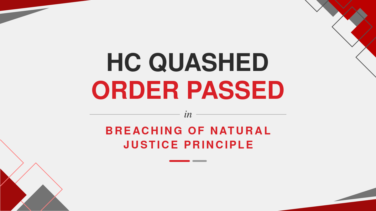HC Quashed Order Passed in Breaching of Natural Justice Principle