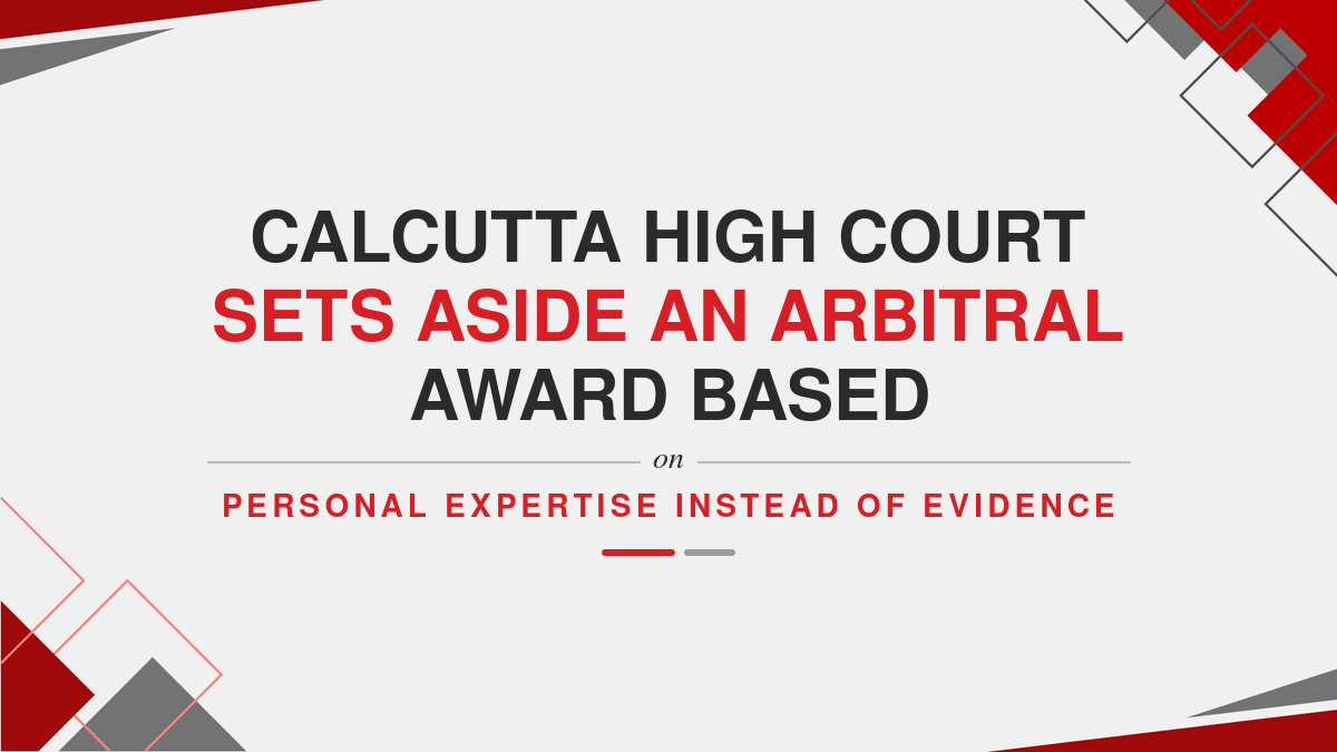 Calcutta High Court Sets Aside an Arbitral Award Based on Personal Expertise Instead of Evidence