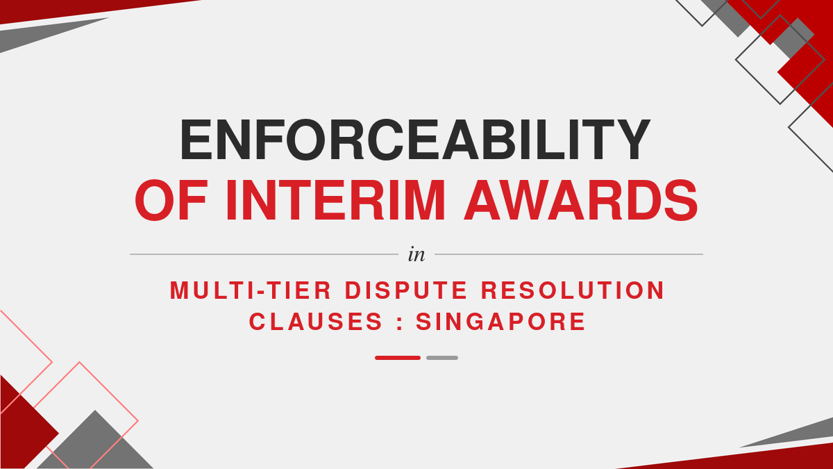 Enforceability of Interim Awards in multi-tier dispute resolution clauses : Singapore