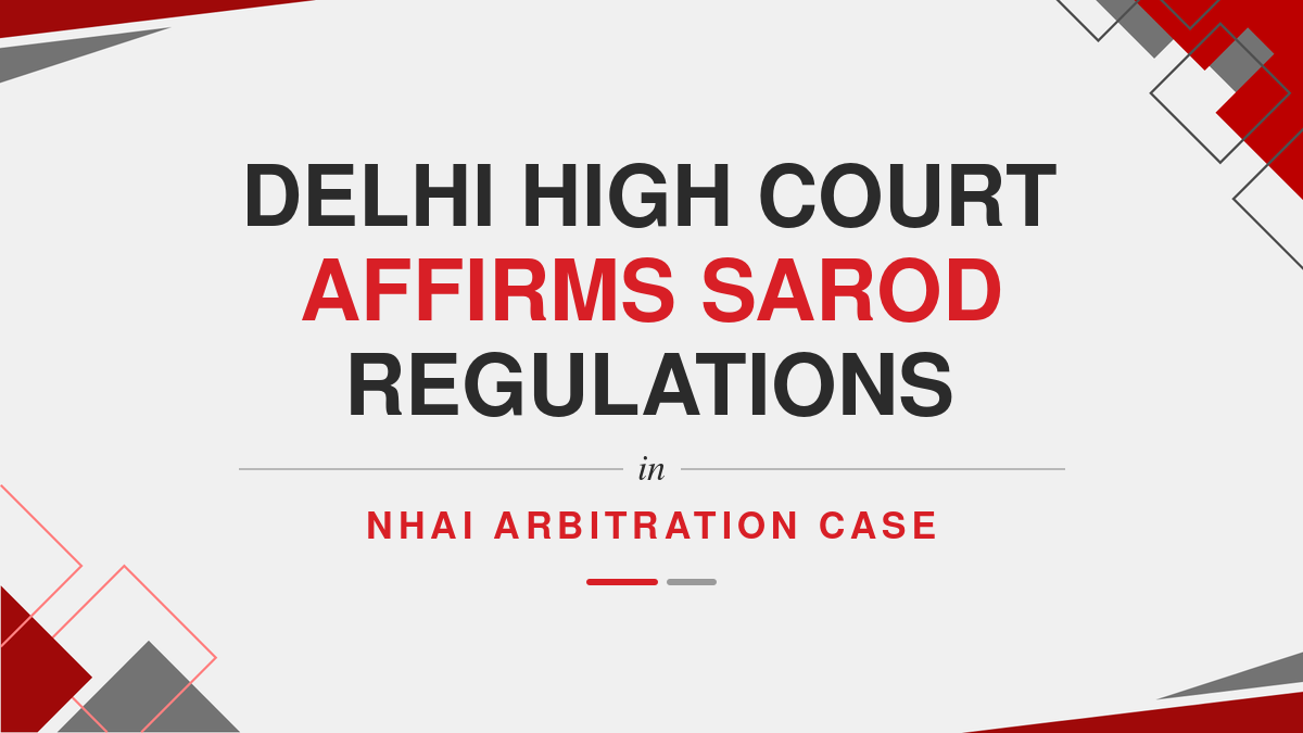 Delhi High Court Affirms SAROD Regulations in NHAI Arbitration Case