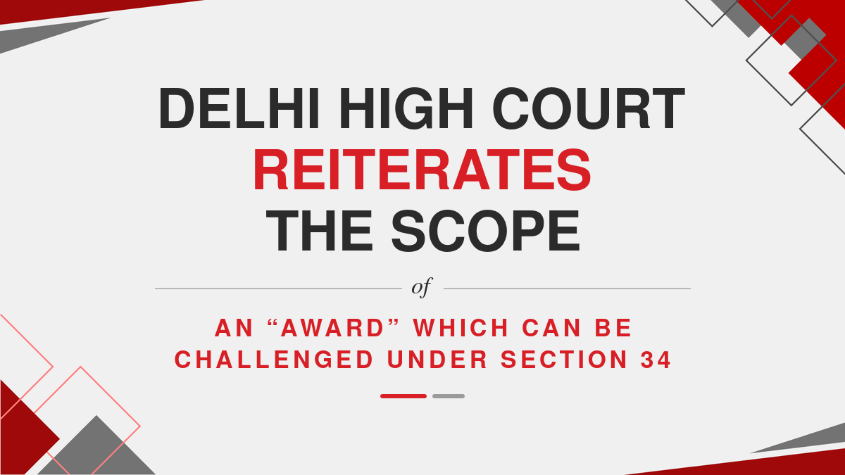 Delhi High Court Reiterates the Scope of an “Award” Which Can be Challenged Under Section 34