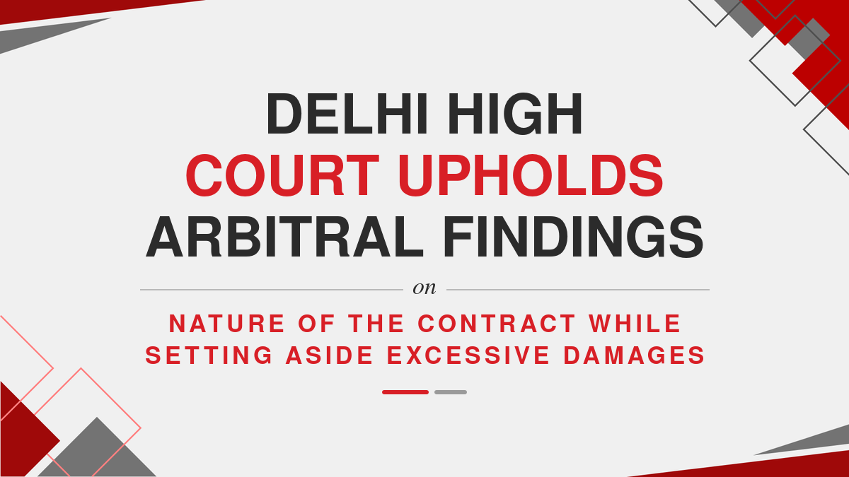 Delhi High Court Upholds Arbitral Findings on Nature of the Contract While Setting Aside Excessive Damages