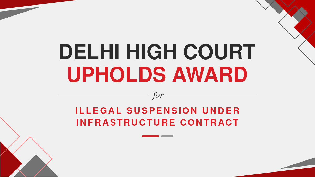 Delhi High Court Upholds Award for Illegal Suspension Under Infrastructure Contract