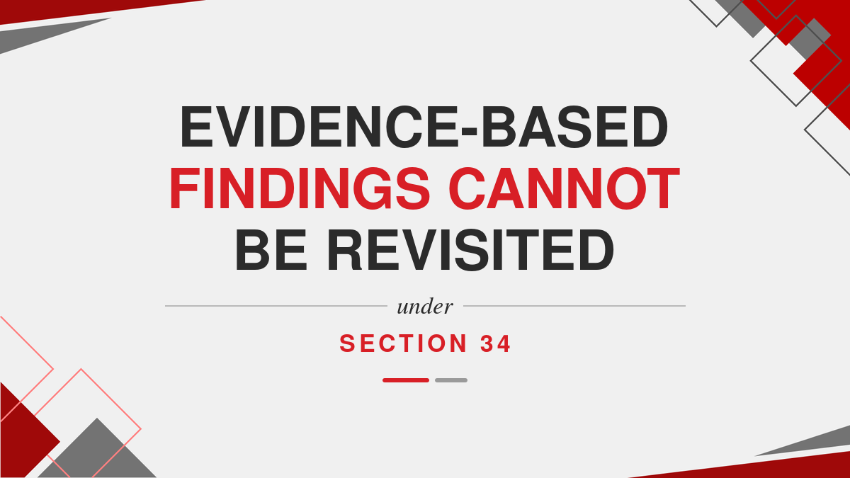 Evidence-Based Findings Cannot Be Revisited under Section 34