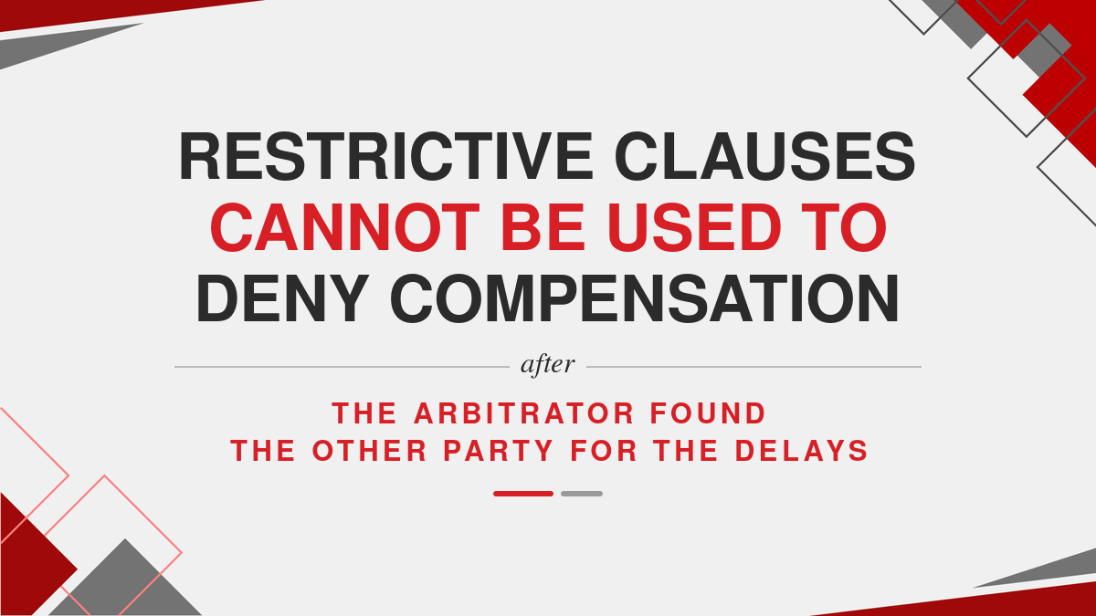 Restrictive clauses cannot be used to deny compensation after the Arbitrator found the other party for the delays