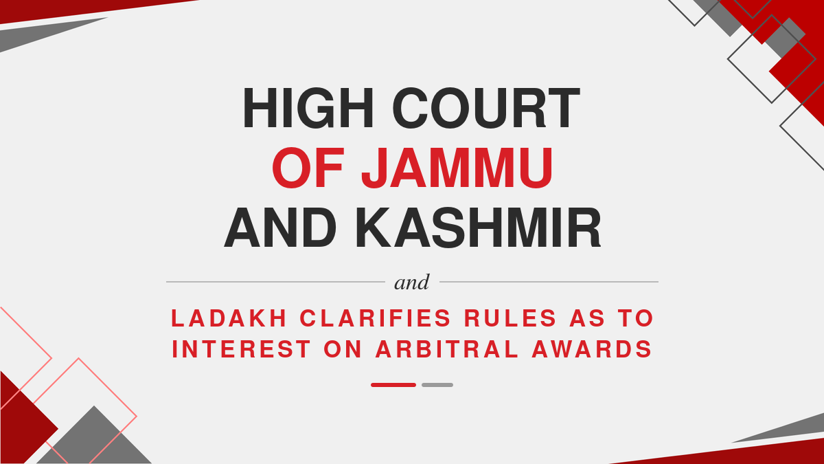 High Court of Jammu and Kashmir and Ladakh Clarifies Rules as to Interest on Arbitral Awards