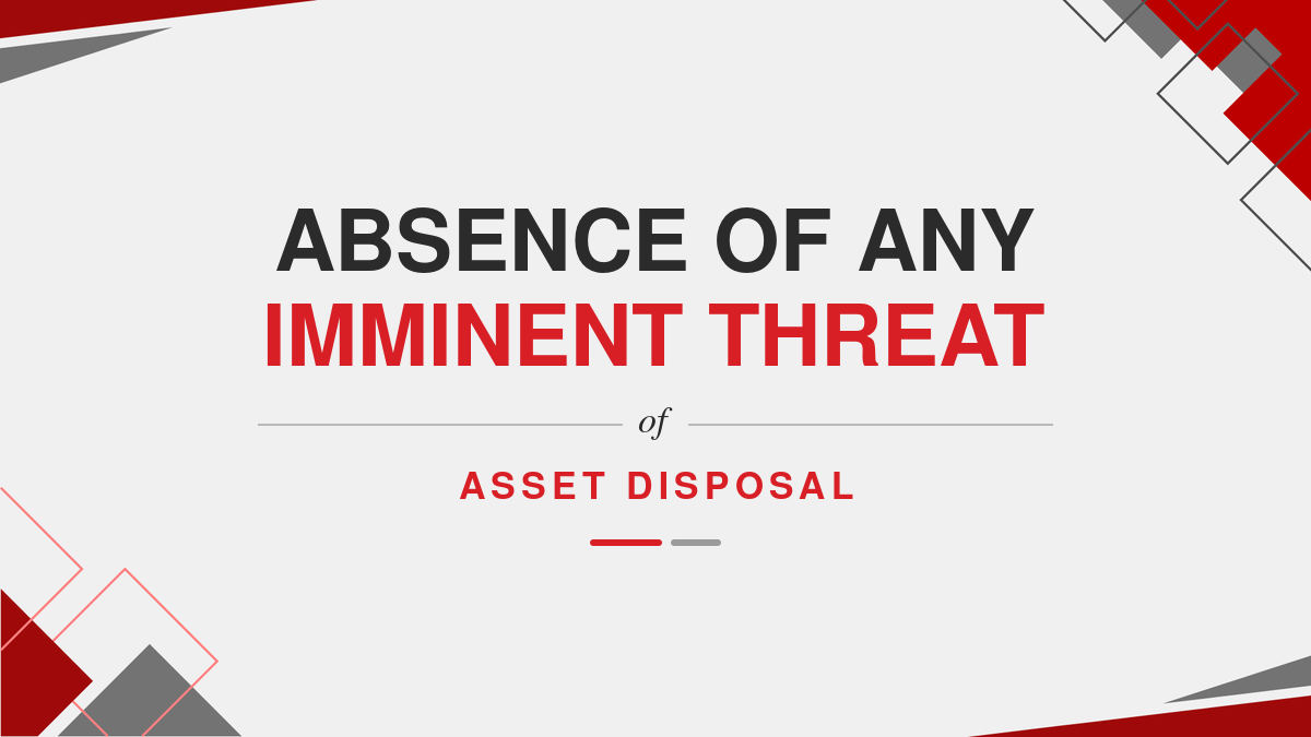Absence of any imminent threat of asset disposal
