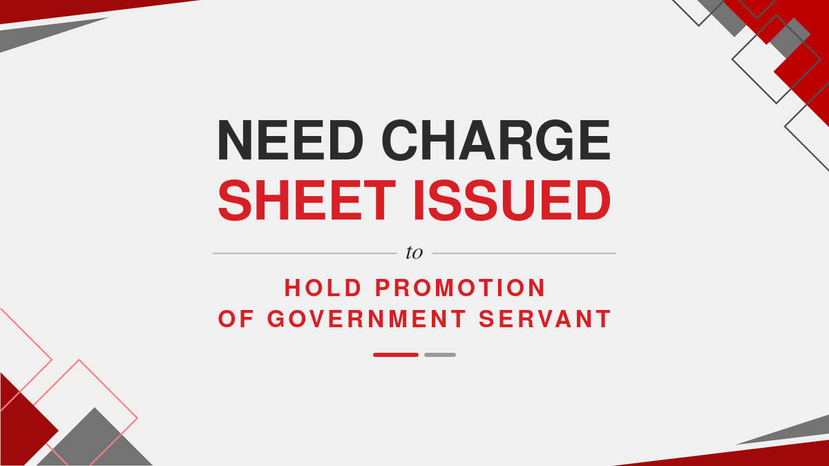 Need Charge Sheet Issued to Hold Promotion of Government Servant