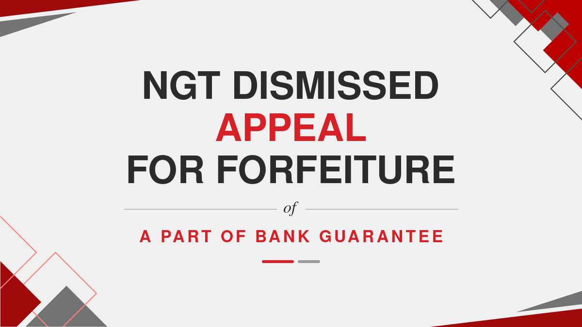 NGT dismissed appeal for forfeiture of a part of Bank Guarantee