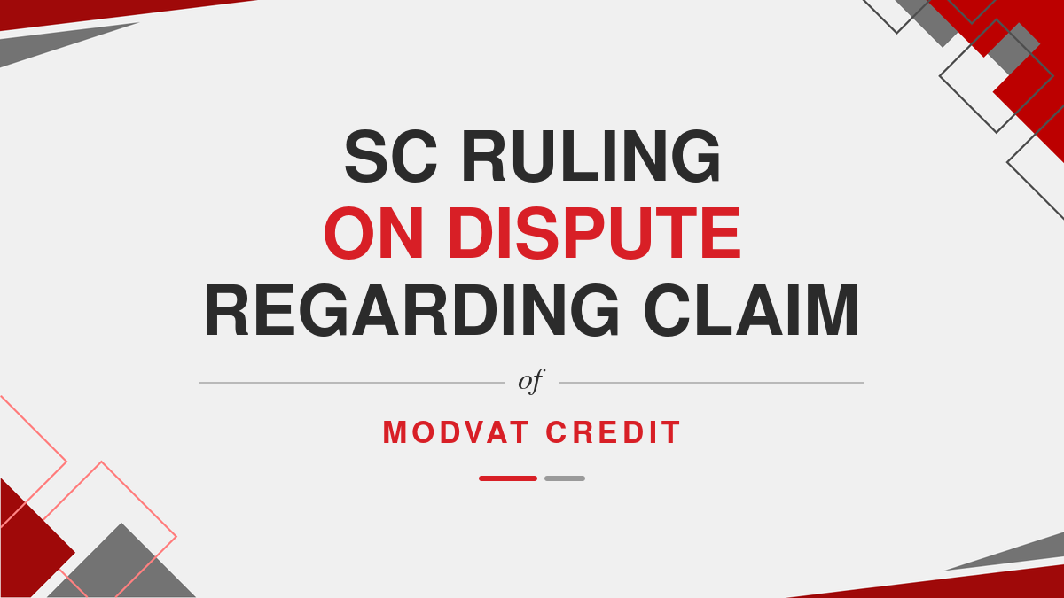 SC ruling on Dispute regarding Claim of MODVAT Credit