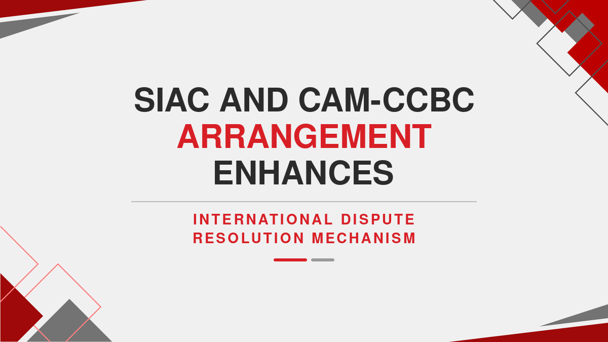 SIAC and CAM-CCBC Arrangement Enhances International Dispute Resolution Mechanism