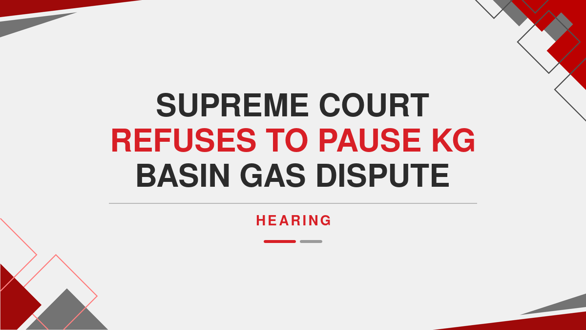 Supreme Court Refuses To Pause KG Basin Gas Dispute Hearing