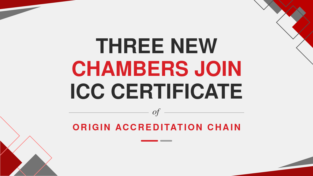 Three New Chambers Join ICC Certificate of Origin Accreditation Chain