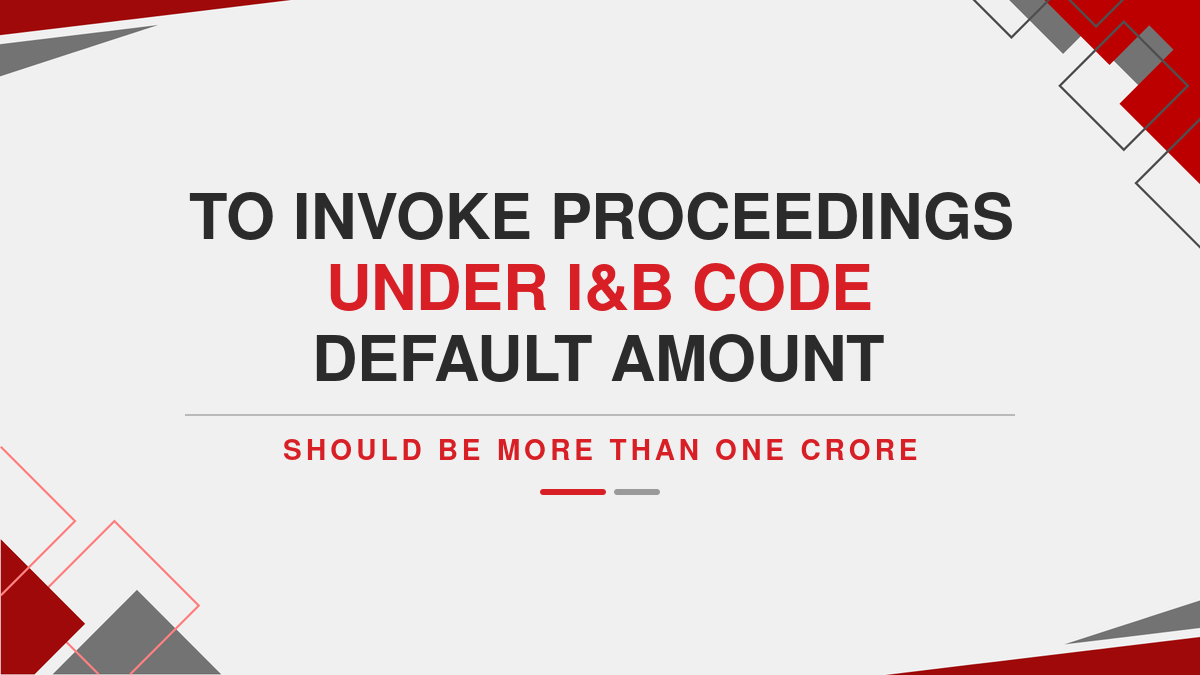 To invoke proceedings under I&B code default amount should be more than one crore