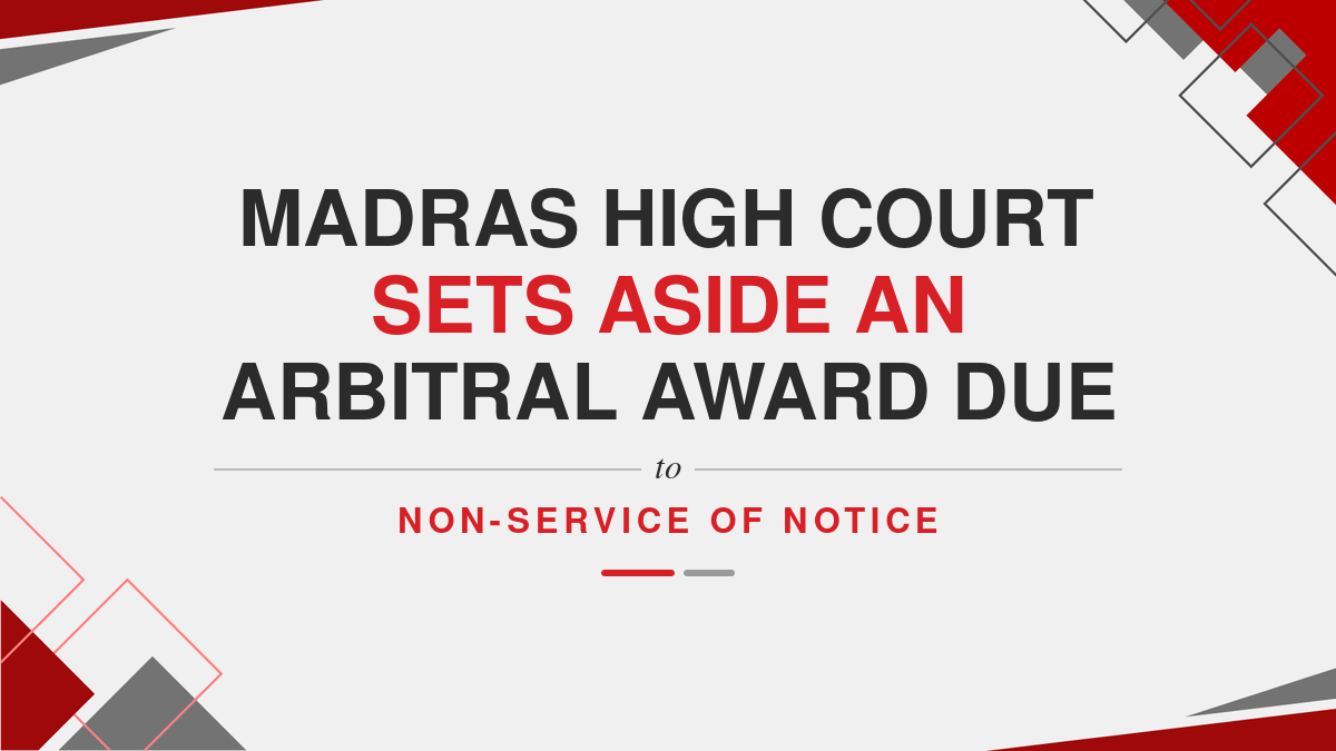 Madras High Court Sets Aside an Arbitral Award Due to Non-Service of Notice