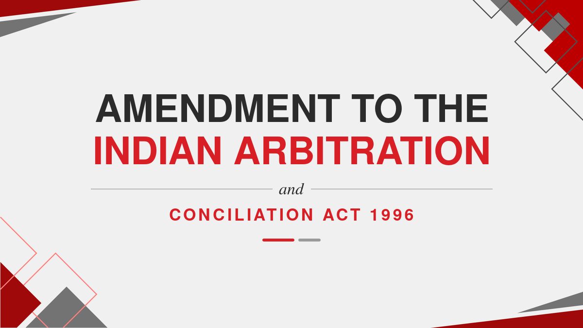Amendment to The Indian Arbitration and Conciliation Act 1996