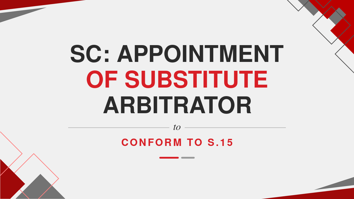 SC: Appointment of Substitute Arbitrator to Conform To S.15