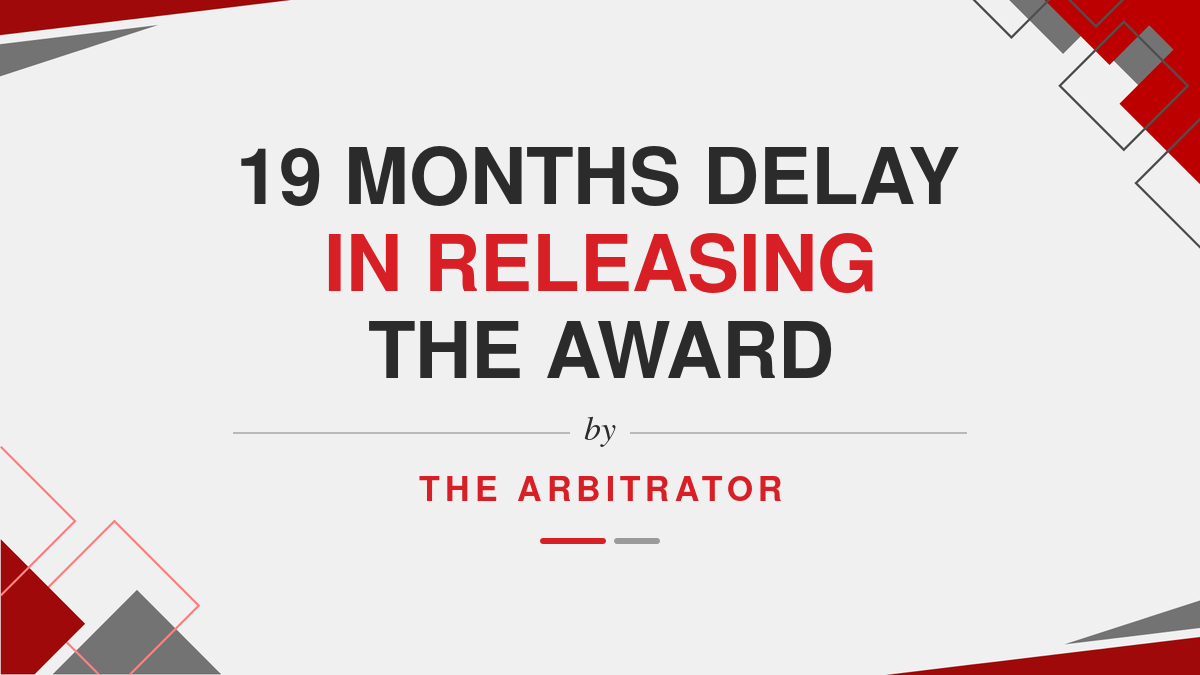 19 Months Delay in Releasing the Award by the Arbitrator