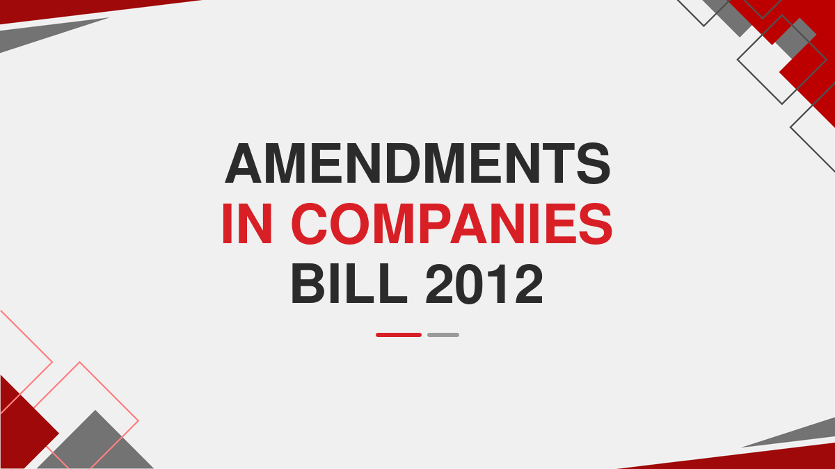 Amendments in Companies Bill 2012