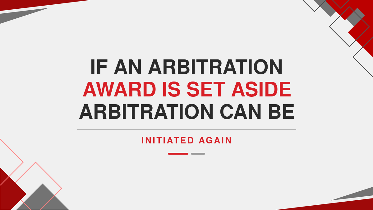If an Arbitration Award is set aside arbitration can be initiated again