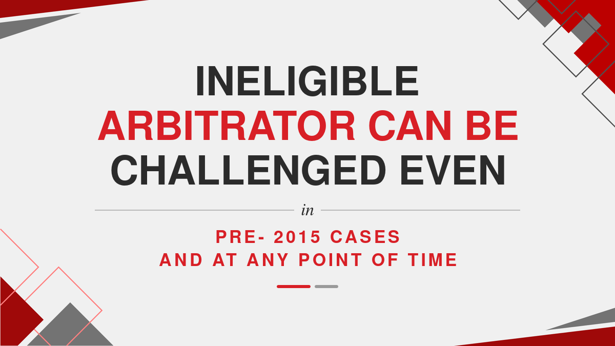Ineligible Arbitrator can be challenged even in Pre- 2015 cases and at any point of time