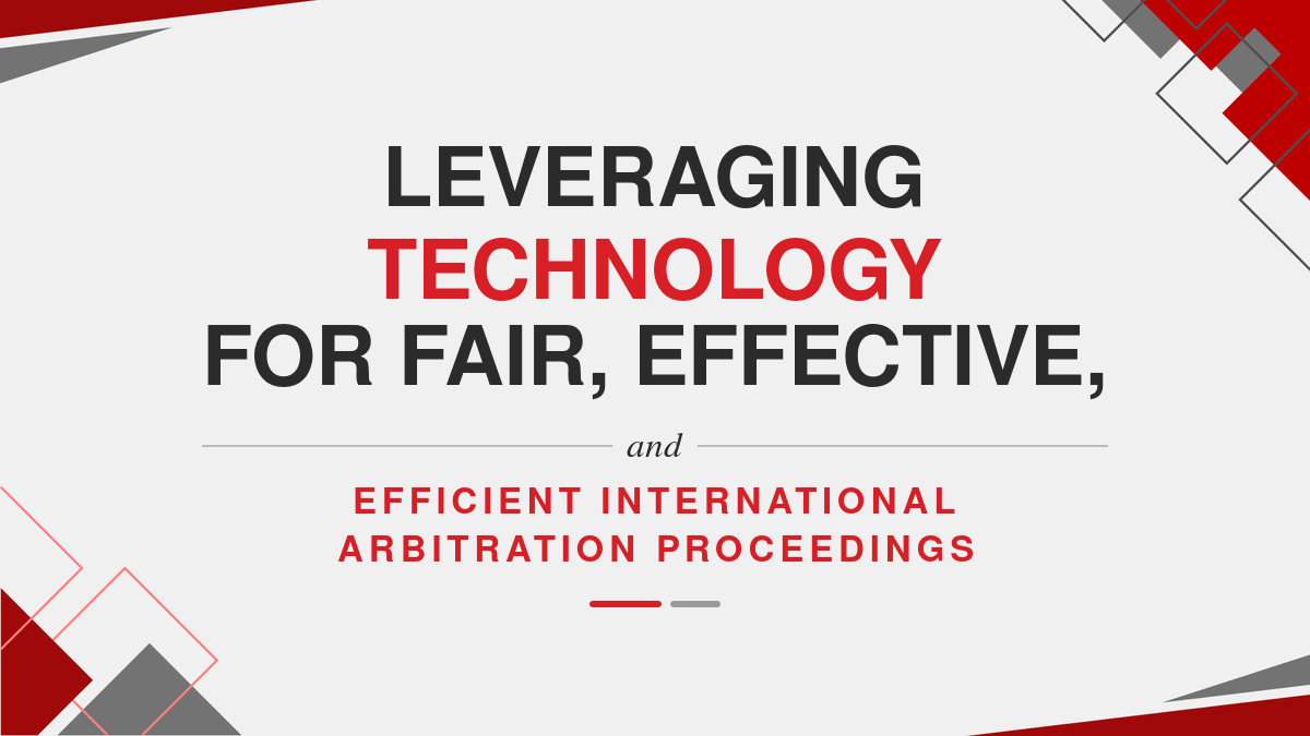 Leveraging Technology for fair, effective, and efficient International Arbitration Proceedings
