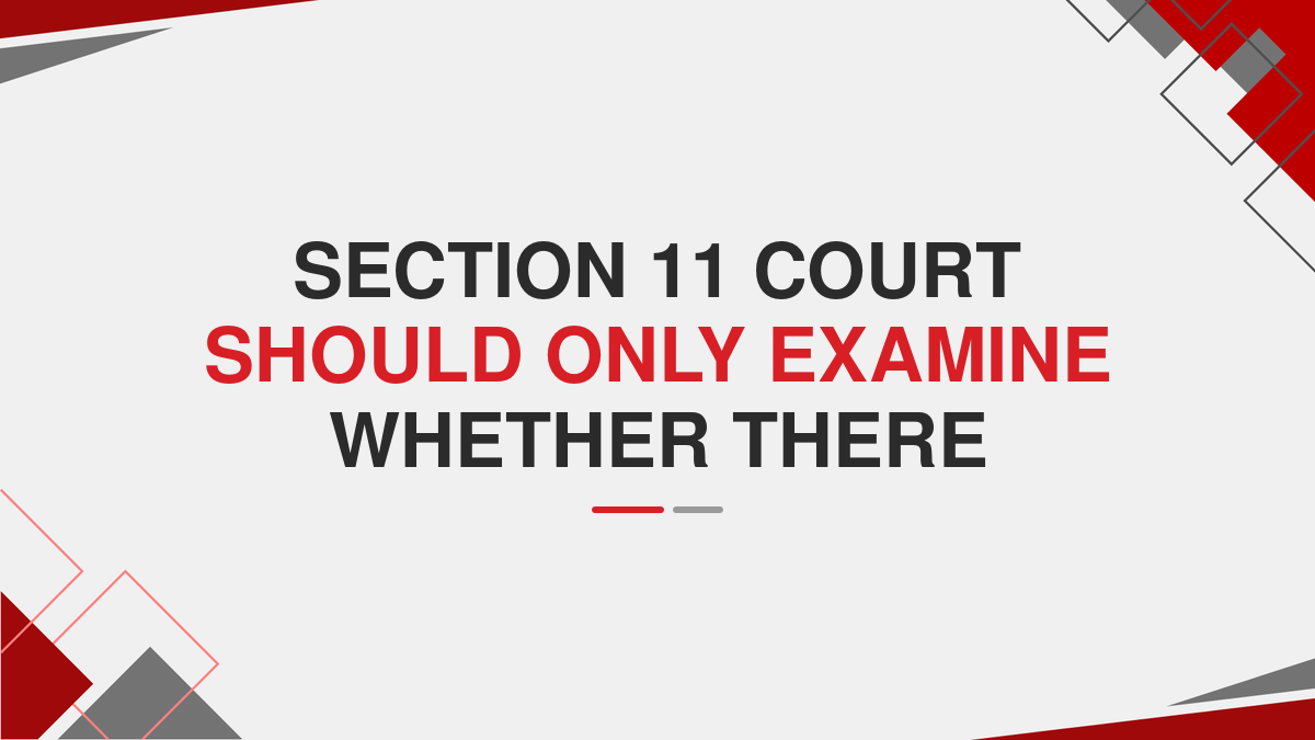Section 11 court should only examine whether there