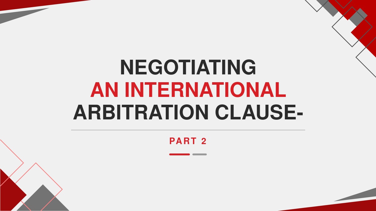Negotiating an international arbitration clause- part 2