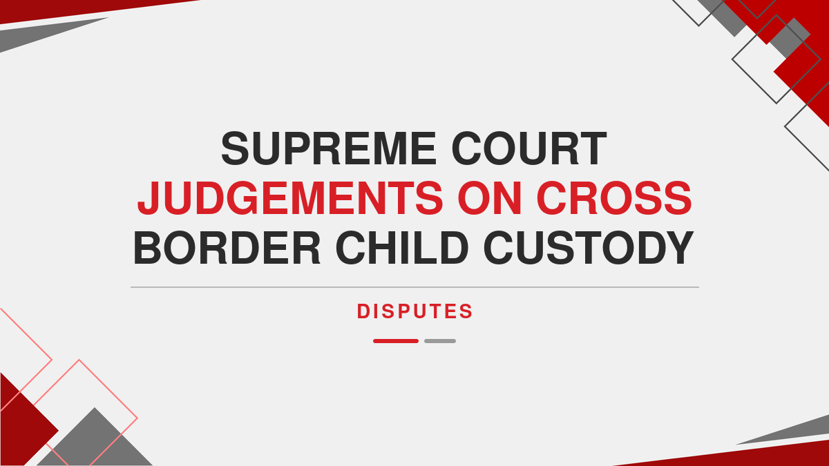 Supreme Court Judgements on Cross Border Child Custody Disputes
