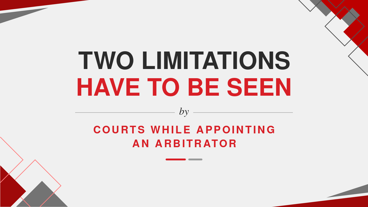 Two limitations have to be seen by courts while appointing an arbitrator