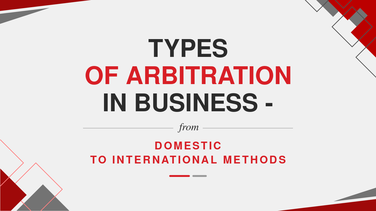 Types of Arbitration in Business - From Domestic To International Methods