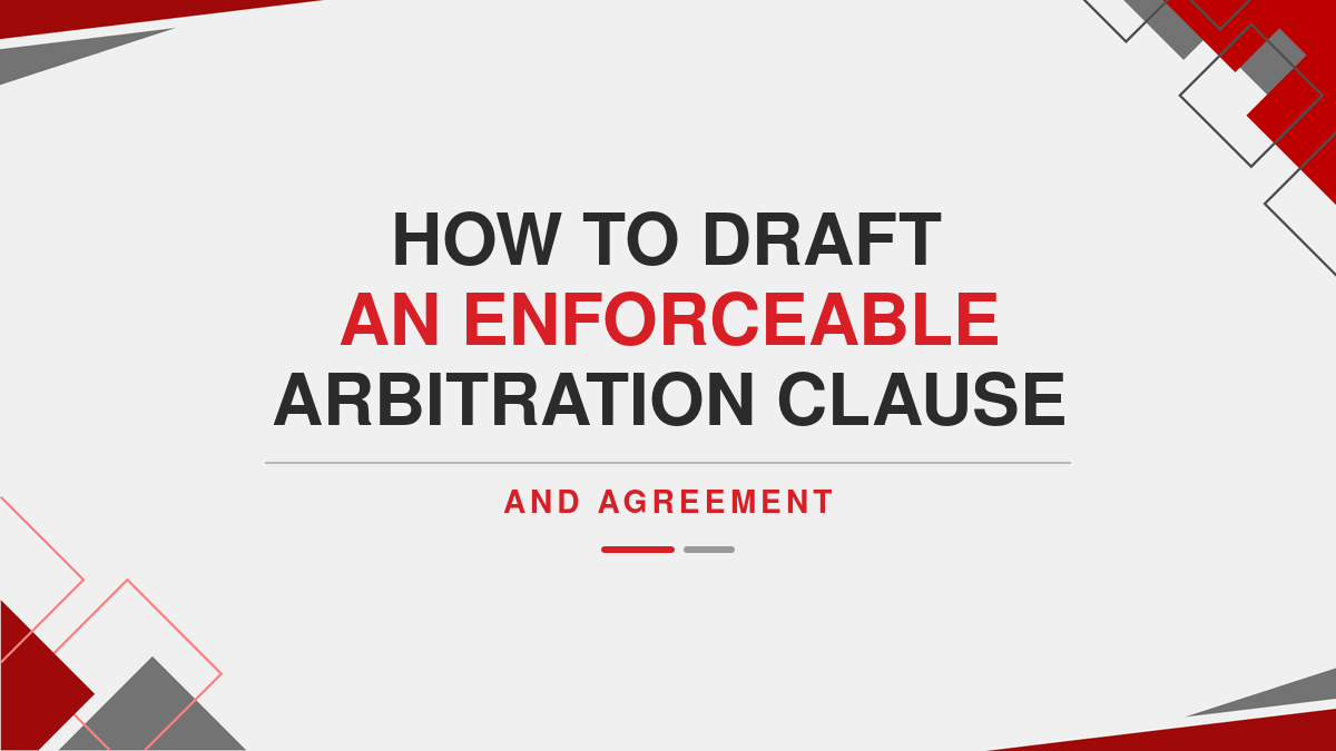 How to Draft an Enforceable Arbitration Clause and Agreement ( Ebook )