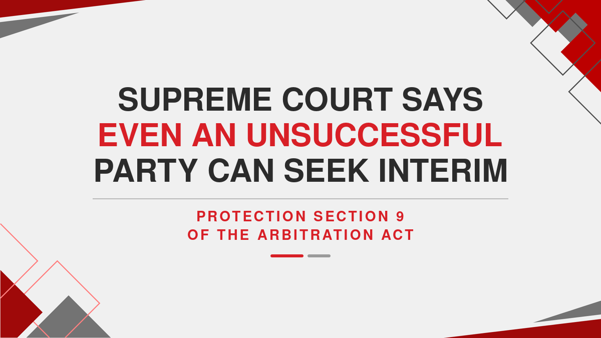 Supreme Court Says Even an Unsuccessful Party Can Seek Interim Protection under Section 9 of the Arbitration Act