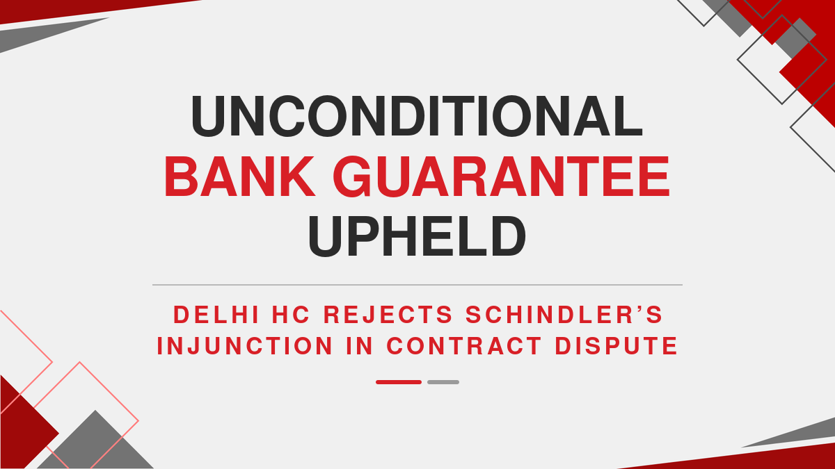 Unconditional Bank Guarantee Upheld: Delhi HC Rejects Schindler’s Injunction in Contract Dispute ( Ebook )