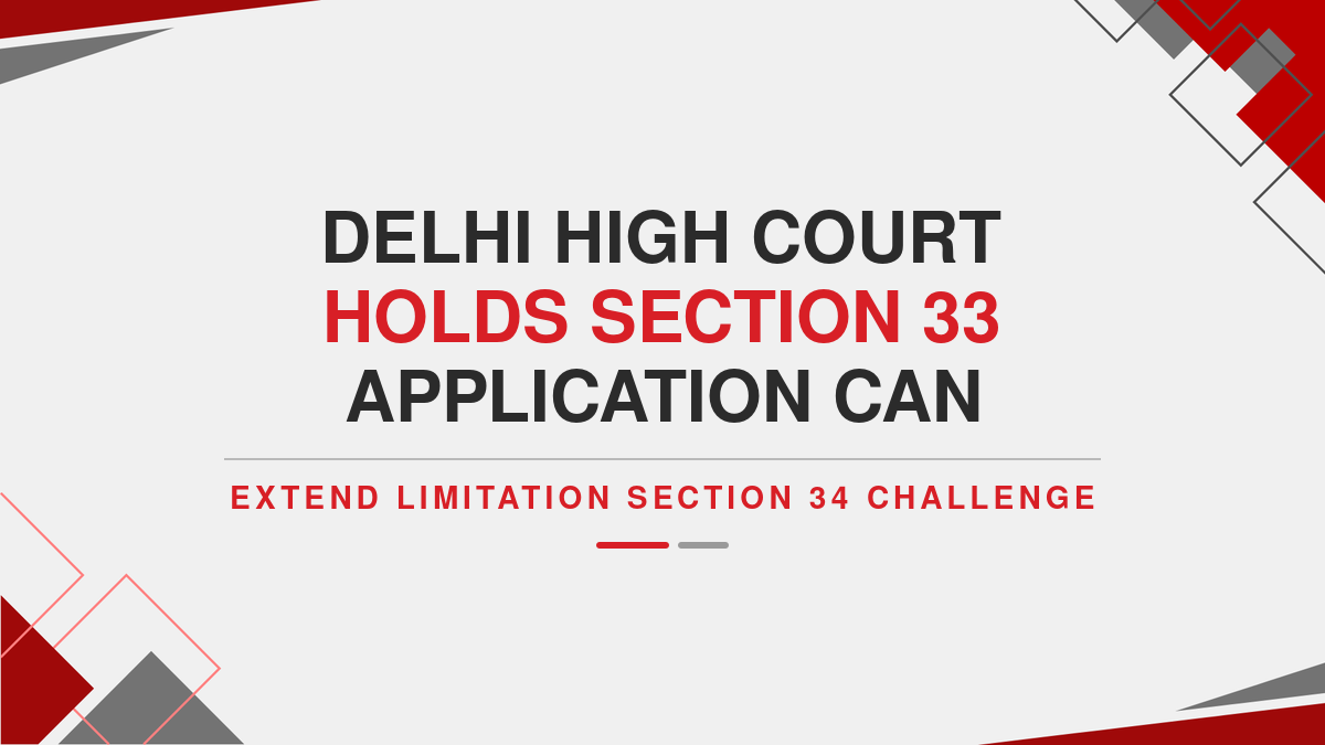 Delhi High Court Holds Section 33 Application Can Extend Limitation for Section 34 Challenge