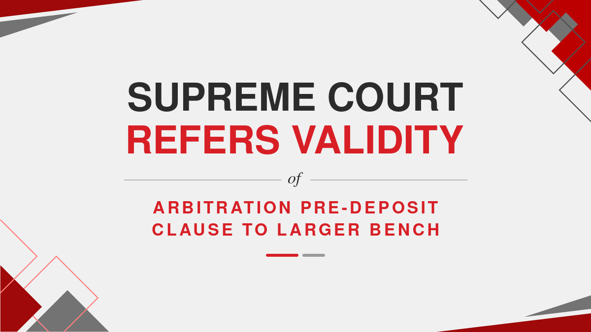 Supreme Court Refers Validity of Arbitration Pre-Deposit Clause to Larger Bench