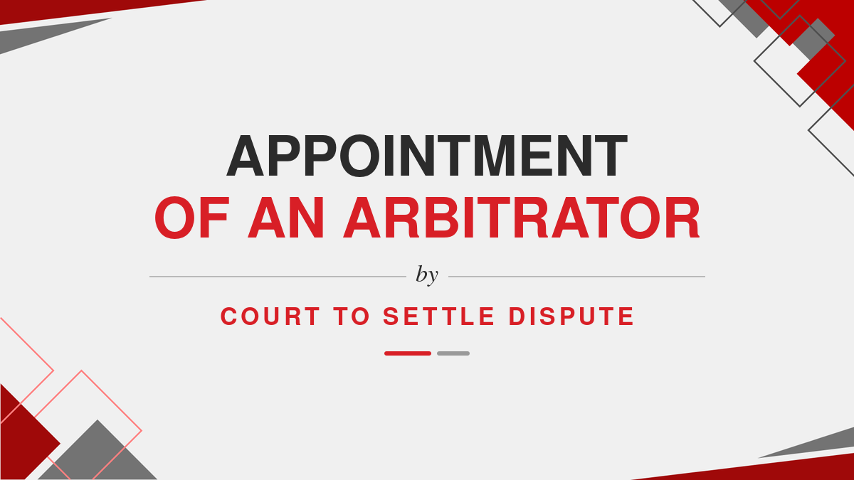 Appointment of an Arbitrator by Court to settle Dispute