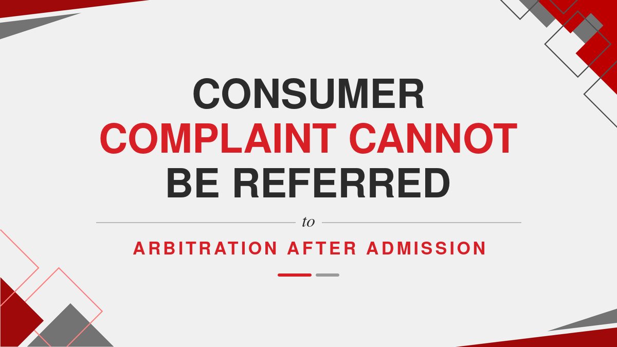 Consumer complaint cannot be referred to arbitration after admission