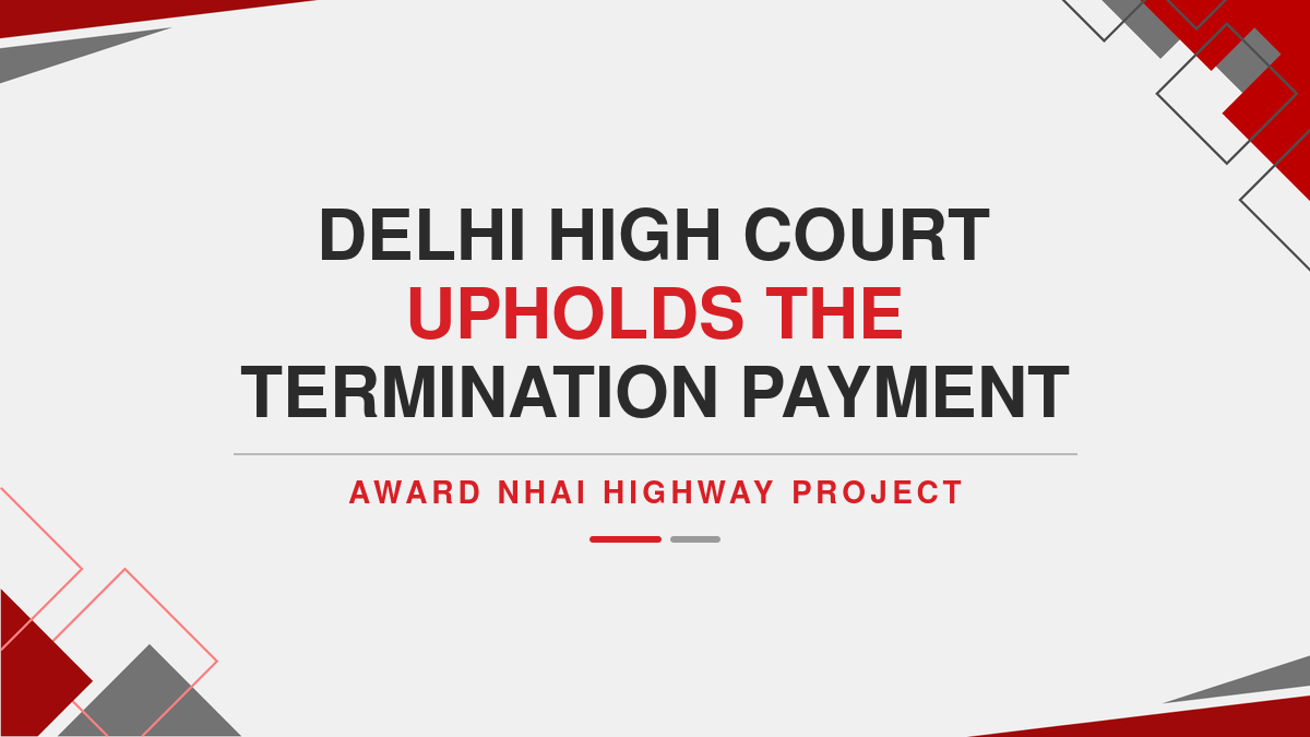 Delhi High Court Upholds the Termination Payment Award in NHAI Highway Project