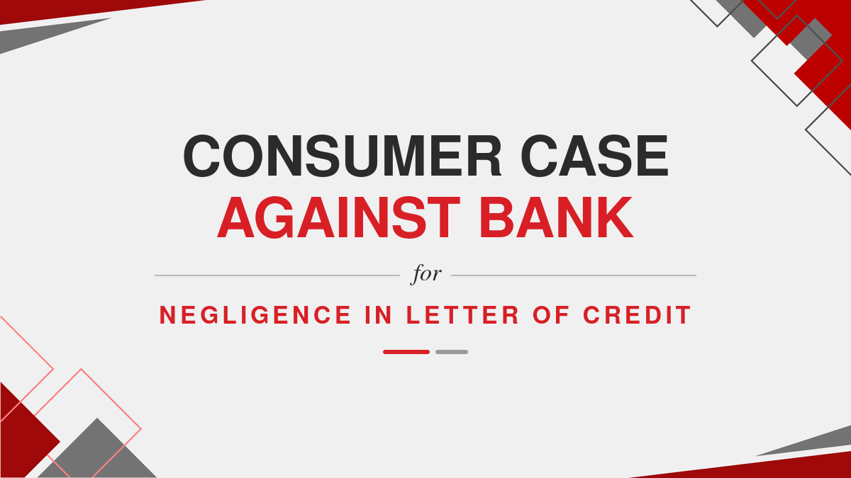 Consumer Case Against Bank for Negligence in Letter of Credit
